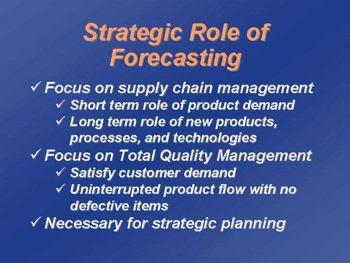 Strategic Role of Forecasting ü Focus on supply chain management ü Short term role