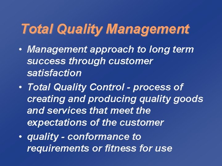 Total Quality Management • Management approach to long term success through customer satisfaction •
