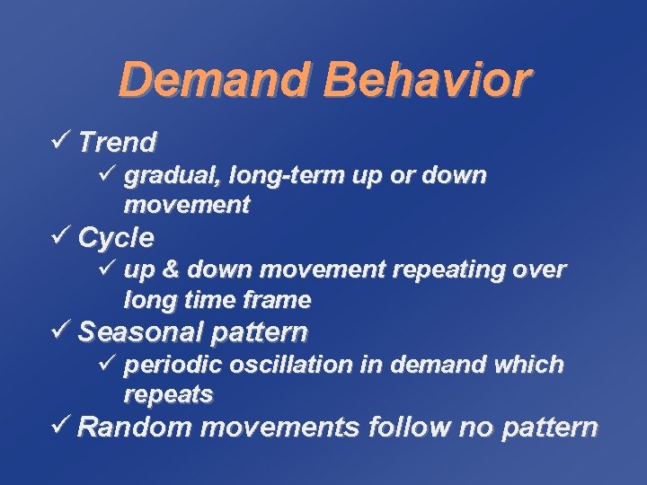 Demand Behavior ü Trend ü gradual, long-term up or down movement ü Cycle ü