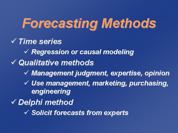 Forecasting Methods ü Time series ü Regression or causal modeling ü Qualitative methods ü