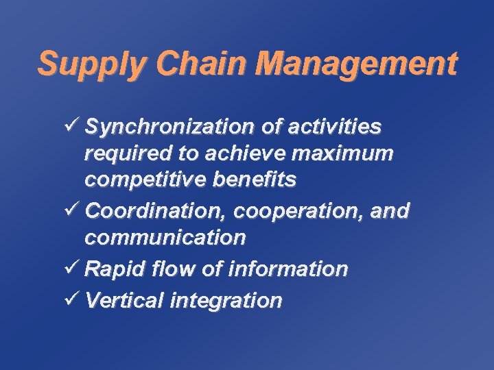 Supply Chain Management ü Synchronization of activities required to achieve maximum competitive benefits ü