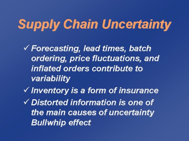 Supply Chain Uncertainty ü Forecasting, lead times, batch ordering, price fluctuations, and inflated orders