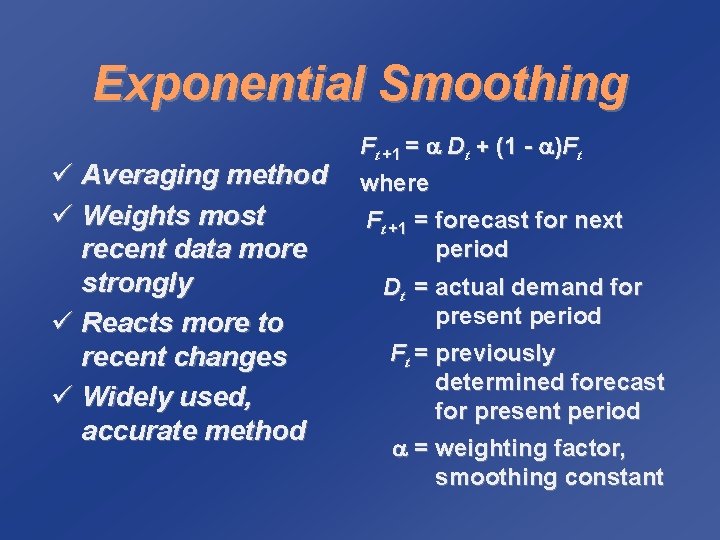 Exponential Smoothing ü Averaging method ü Weights most recent data more strongly ü Reacts