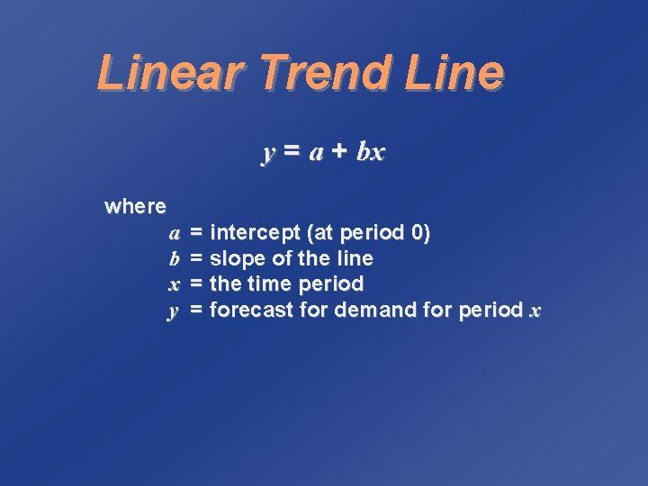 Linear Trend Line y = a + bx where a b x y =