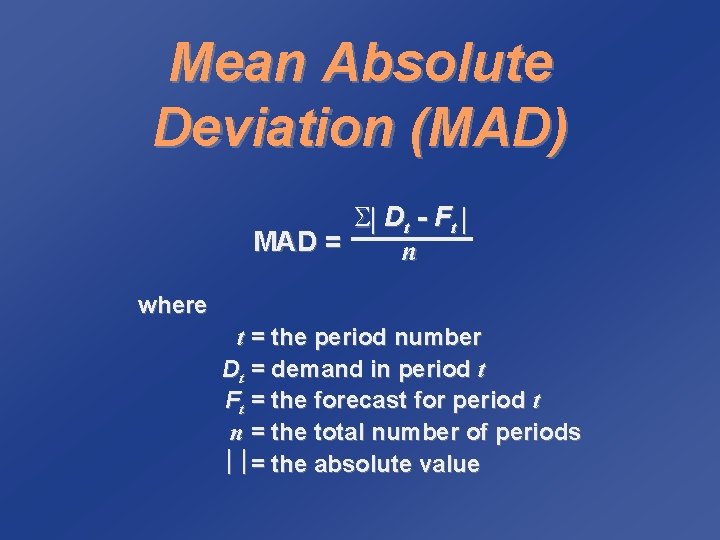 Mean Absolute Deviation (MAD) S Dt - F t MAD = n where t