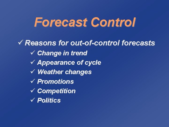 Forecast Control ü Reasons for out-of-control forecasts ü Change in trend ü Appearance of