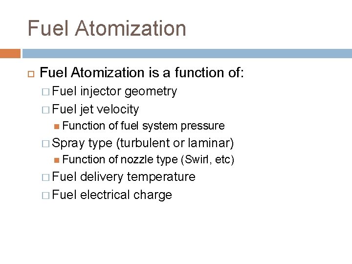 Fuel Atomization is a function of: � Fuel injector geometry � Fuel jet velocity
