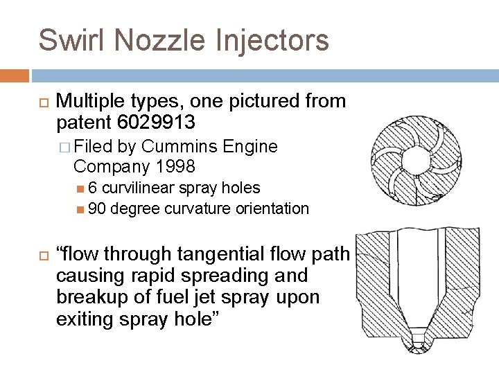 Swirl Nozzle Injectors Multiple types, one pictured from patent 6029913 � Filed by Cummins