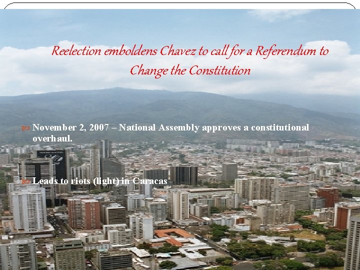 Reelection emboldens Chavez to call for a Referendum to Change the Constitution November 2,