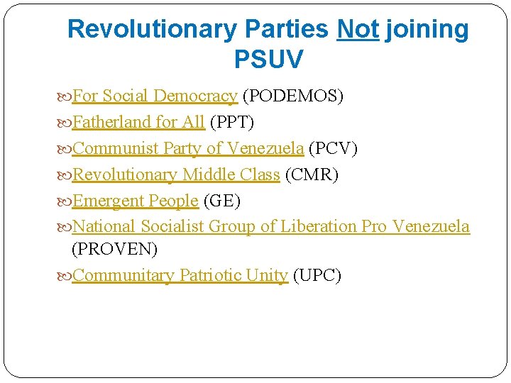 Revolutionary Parties Not joining PSUV For Social Democracy (PODEMOS) Fatherland for All (PPT) Communist