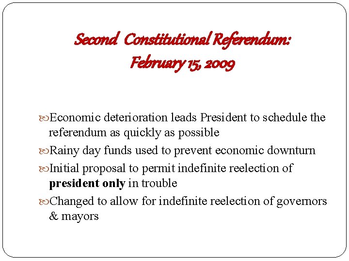 Second Constitutional Referendum: February 15, 2009 Economic deterioration leads President to schedule the referendum