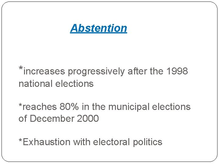 Abstention *increases progressively after the 1998 national elections *reaches 80% in the municipal elections