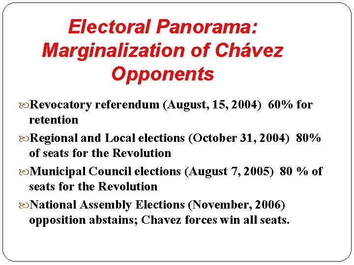 Electoral Panorama: Marginalization of Chávez Opponents Revocatory referendum (August, 15, 2004) 60% for retention