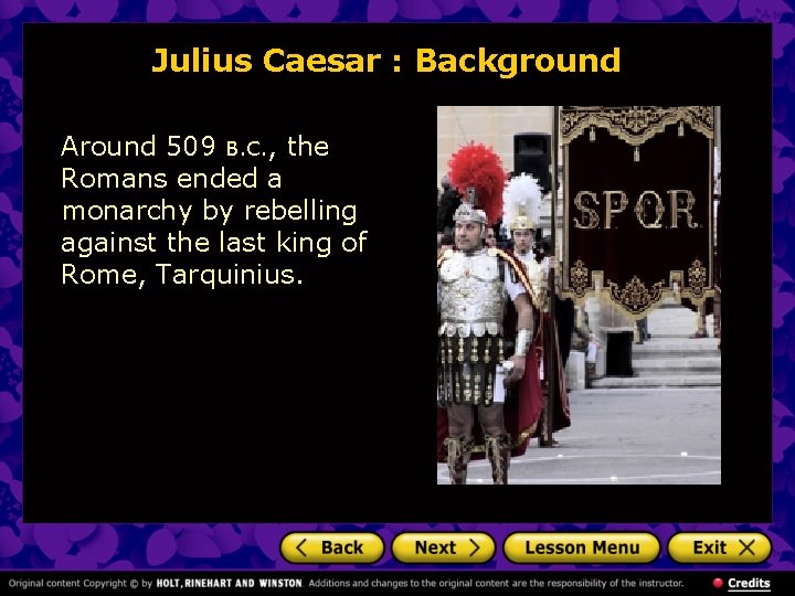 Julius Caesar : Background Around 509 B. C. , the Romans ended a monarchy