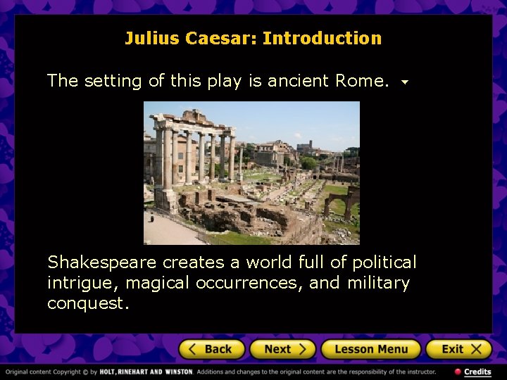 Julius Caesar: Introduction The setting of this play is ancient Rome. Shakespeare creates a