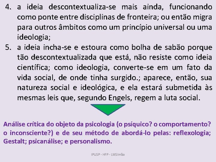 4. a ideia descontextualiza-se mais ainda, funcionando como ponte entre disciplinas de fronteira; ou