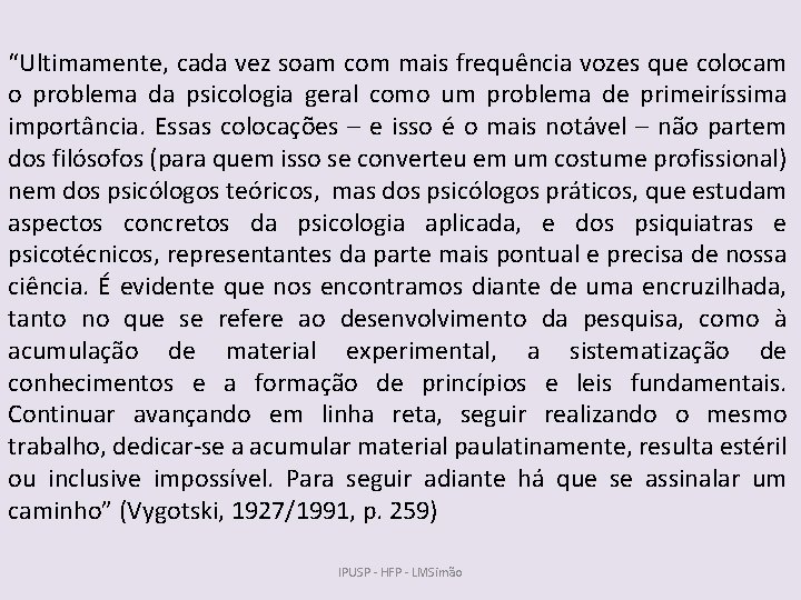 “Ultimamente, cada vez soam com mais frequência vozes que colocam o problema da psicologia