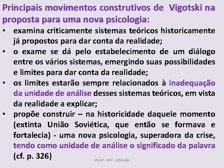 Principais movimentos construtivos de Vigotski na proposta para uma nova psicologia: • examina criticamente