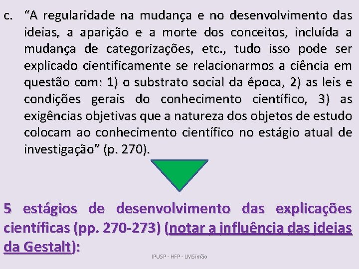 c. “A regularidade na mudança e no desenvolvimento das ideias, a aparição e a