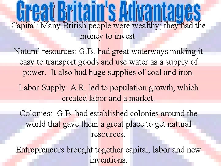 Capital: Many British people were wealthy; they had the money to invest. Natural resources: