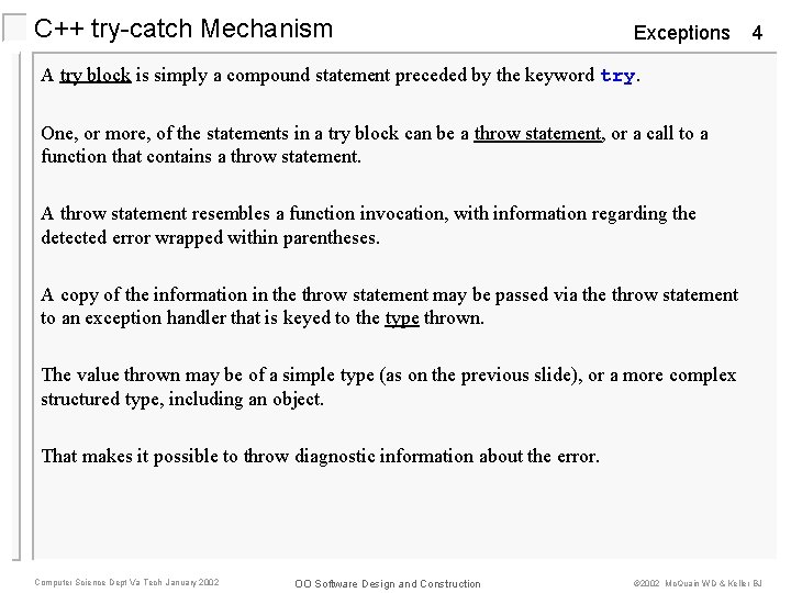 C++ try-catch Mechanism Exceptions 4 A try block is simply a compound statement preceded