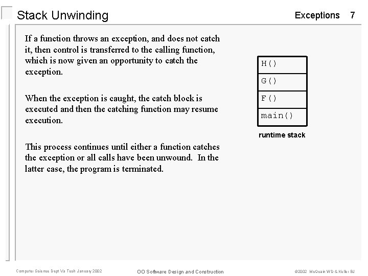 Stack Unwinding Exceptions If a function throws an exception, and does not catch it,