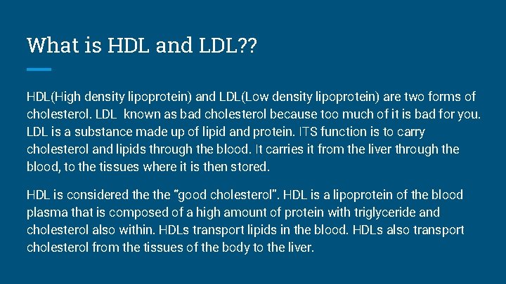 What is HDL and LDL? ? HDL(High density lipoprotein) and LDL(Low density lipoprotein) are