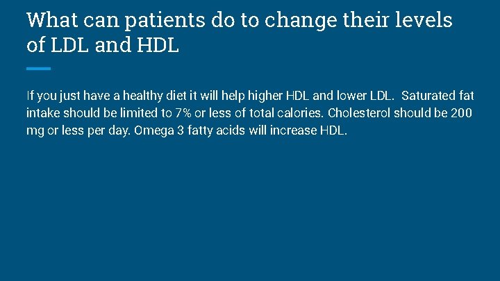 What can patients do to change their levels of LDL and HDL If you