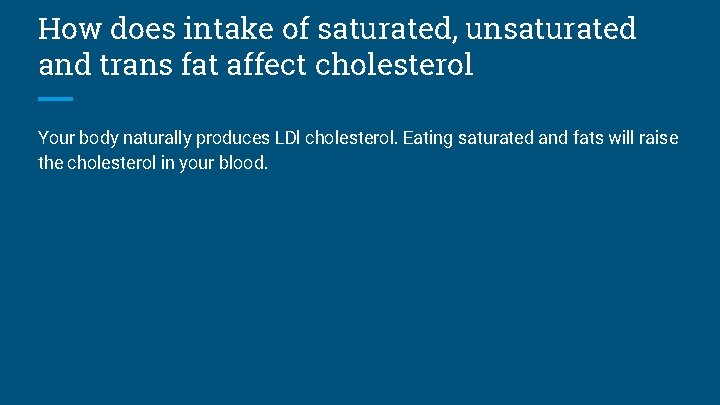 How does intake of saturated, unsaturated and trans fat affect cholesterol Your body naturally