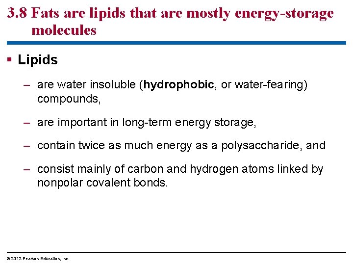 3. 8 Fats are lipids that are mostly energy-storage molecules § Lipids – are