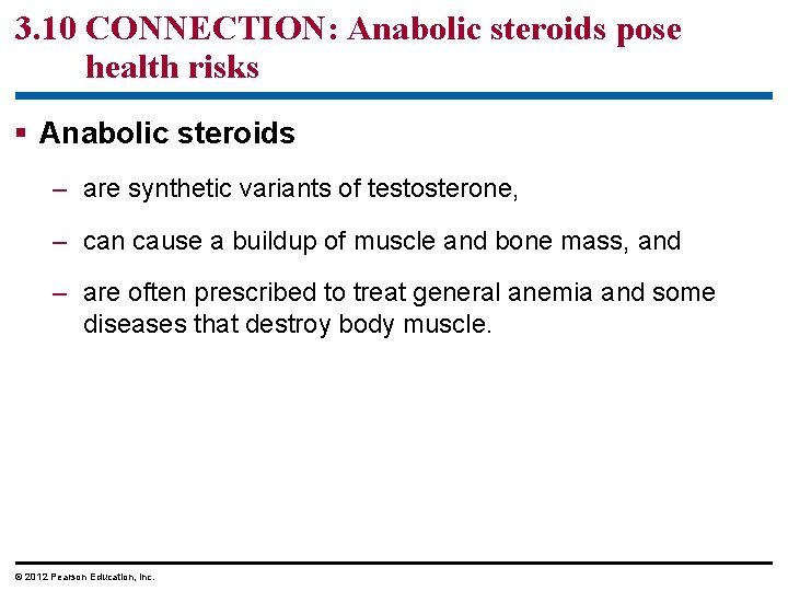 3. 10 CONNECTION: Anabolic steroids pose health risks § Anabolic steroids – are synthetic