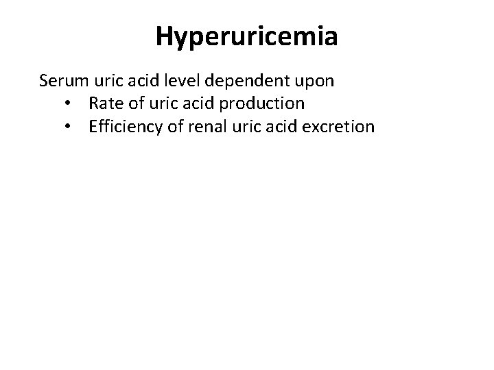 Hyperuricemia Serum uric acid level dependent upon • Rate of uric acid production •