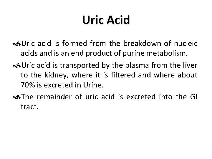 Uric Acid Uric acid is formed from the breakdown of nucleic acids and is