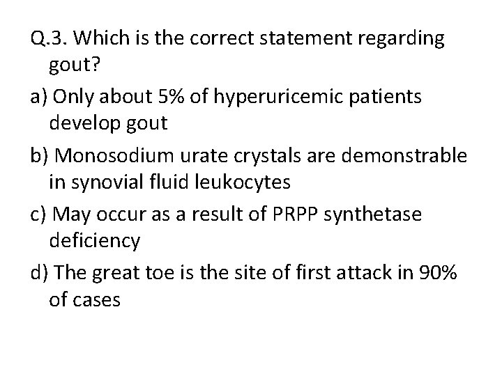 Q. 3. Which is the correct statement regarding gout? a) Only about 5% of