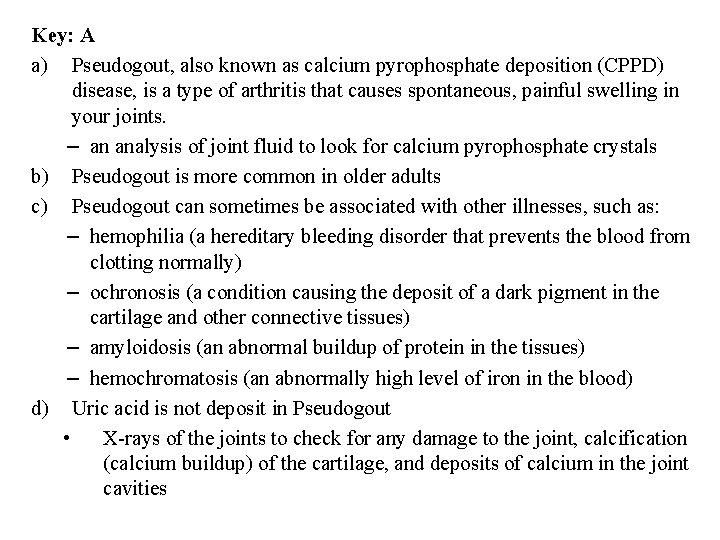 Key: A a) Pseudogout, also known as calcium pyrophosphate deposition (CPPD) disease, is a