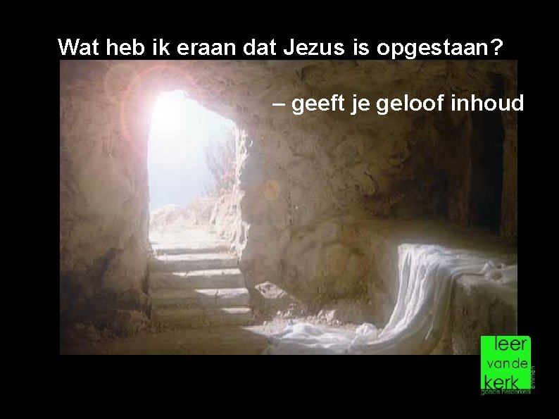 Wat heb ik eraan dat Jezus is opgestaan? – geeft je geloof inhoud 