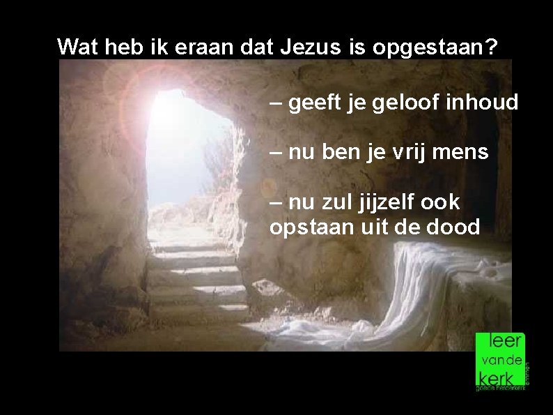 Wat heb ik eraan dat Jezus is opgestaan? – geeft je geloof inhoud –