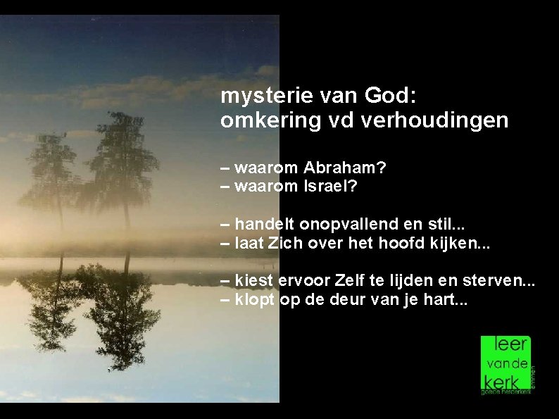 mysterie van God: omkering vd verhoudingen – waarom Abraham? – waarom Israel? – handelt