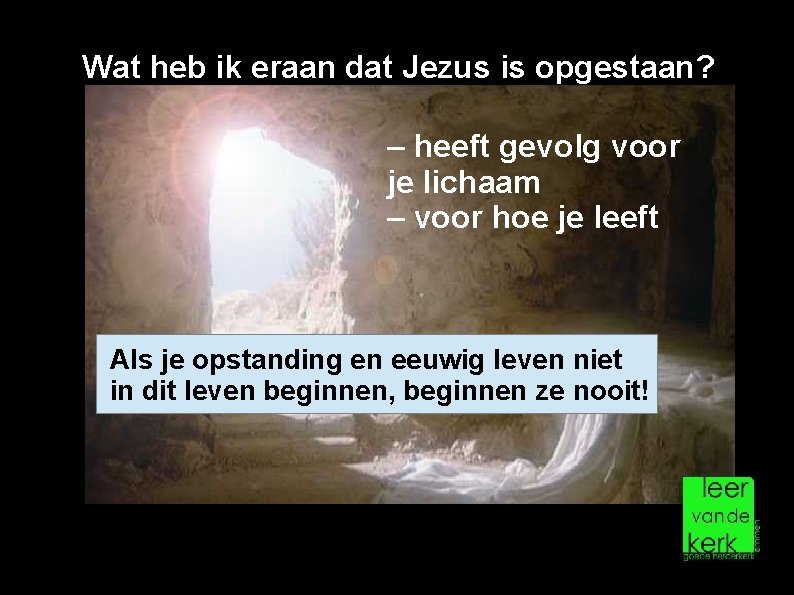 Wat heb ik eraan dat Jezus is opgestaan? – heeft gevolg voor je lichaam