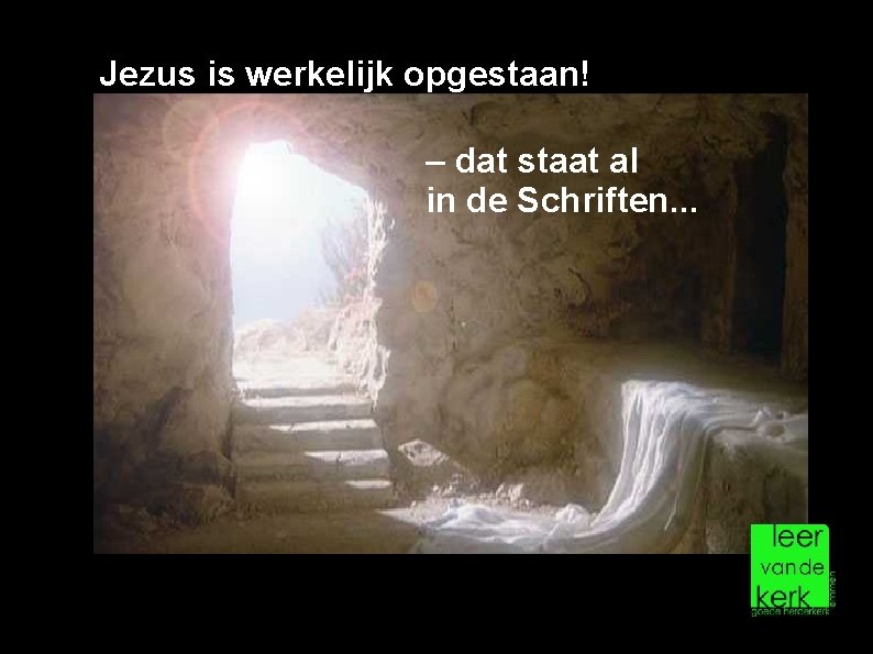 Jezus is werkelijk opgestaan! – dat staat al in de Schriften. . . 