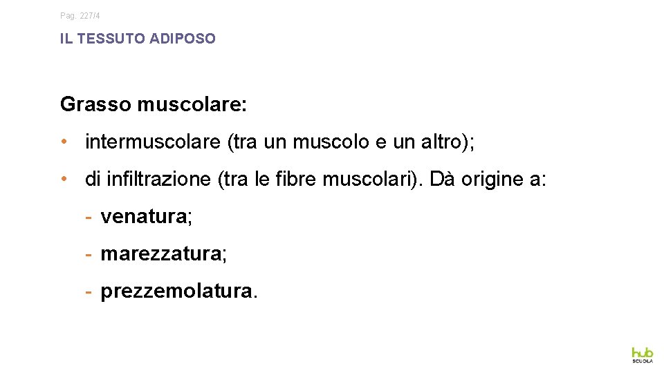 Pag. 227/4 IL TESSUTO ADIPOSO Grasso muscolare: • intermuscolare (tra un muscolo e un