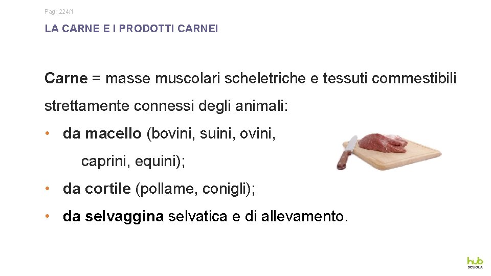 Pag. 224/1 LA CARNE E I PRODOTTI CARNEI Carne = masse muscolari scheletriche e