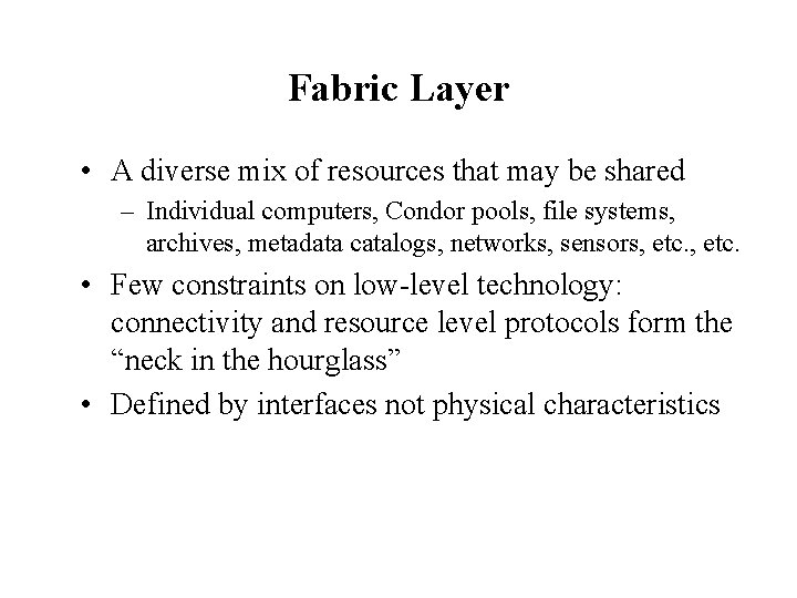 Fabric Layer • A diverse mix of resources that may be shared – Individual