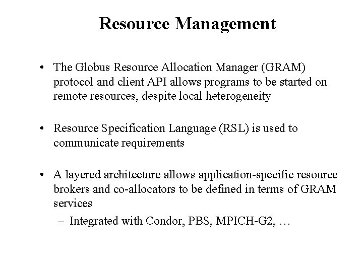 Resource Management • The Globus Resource Allocation Manager (GRAM) protocol and client API allows