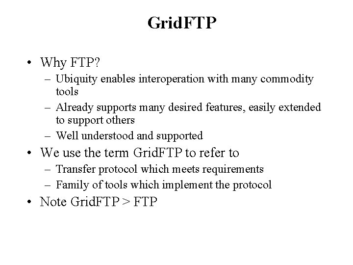 Grid. FTP • Why FTP? – Ubiquity enables interoperation with many commodity tools –