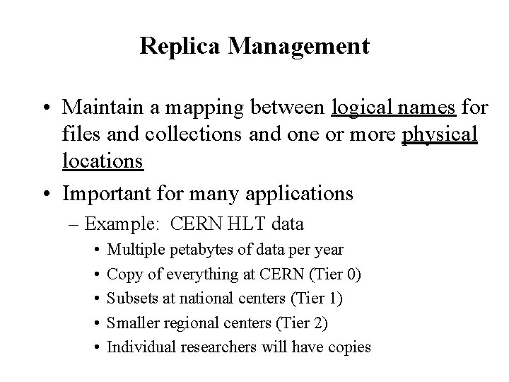 Replica Management • Maintain a mapping between logical names for files and collections and