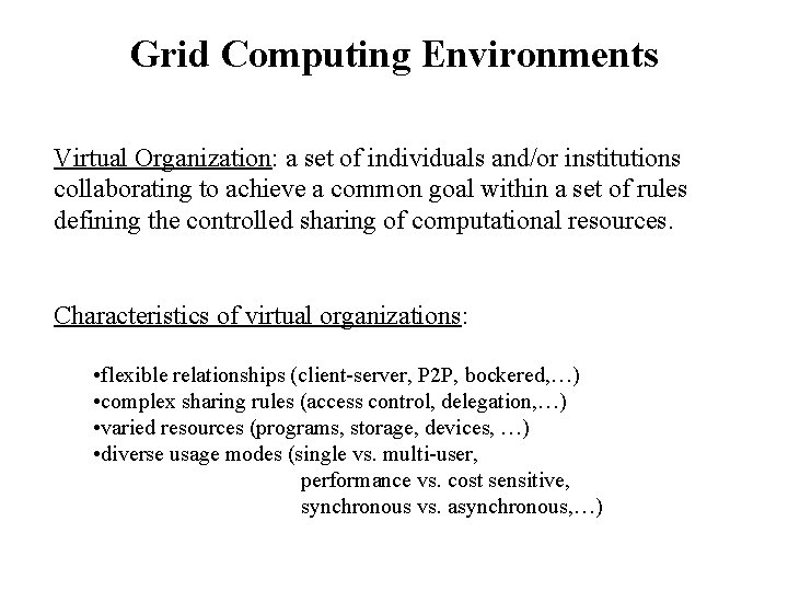 Grid Computing Environments Virtual Organization: a set of individuals and/or institutions collaborating to achieve