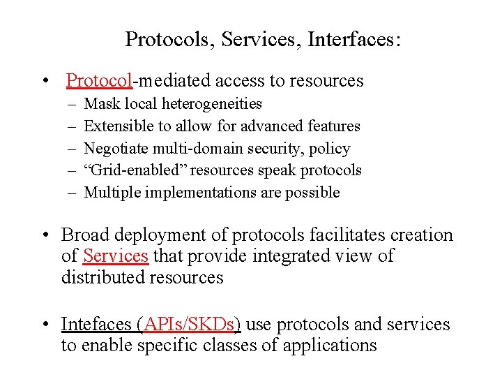 Protocols, Services, Interfaces: • Protocol-mediated access to resources – – – Mask local heterogeneities