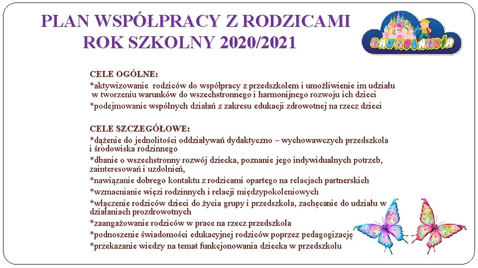 PLAN WSPÓŁPRACY Z RODZICAMI ROK SZKOLNY 2020/2021 CELE OGÓLNE: *aktywizowanie rodziców do współpracy z