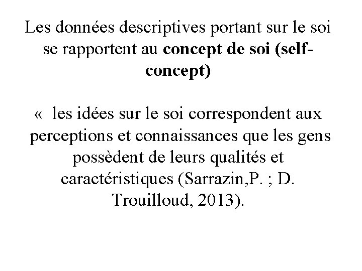 Les données descriptives portant sur le soi se rapportent au concept de soi (selfconcept)
